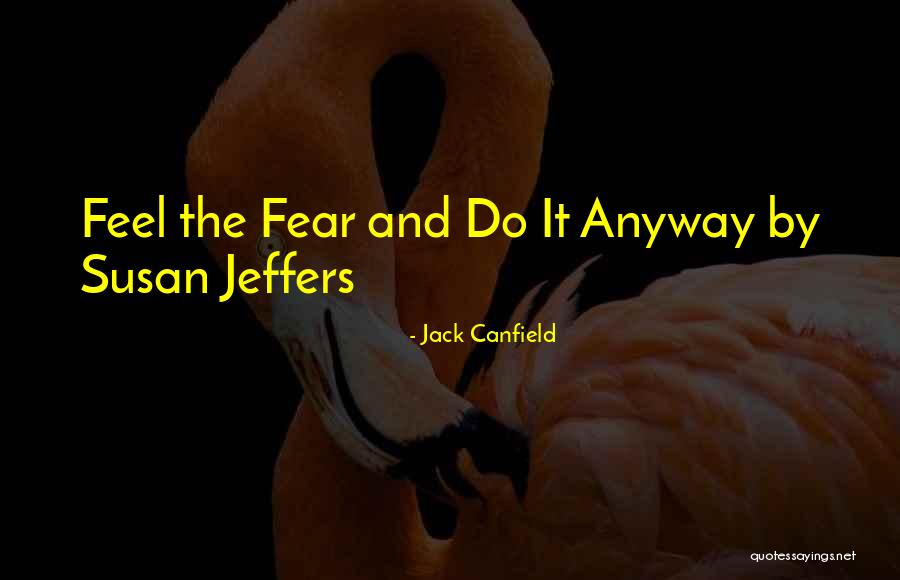 Feel The Fear But Do It Anyway Quotes By Jack Canfield