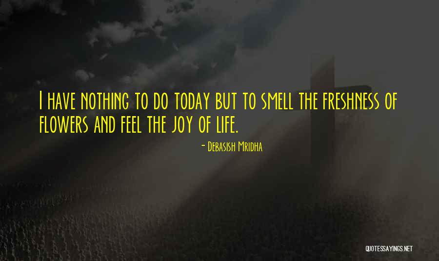 Feel The Freshness Quotes By Debasish Mridha Feel The Freshness Quotes By Debasish Mridha