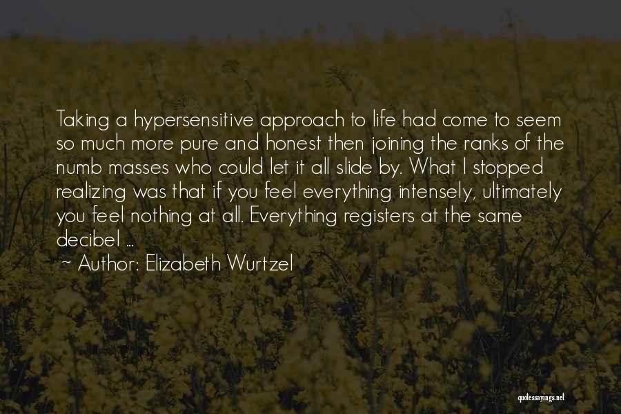 Feel The Life Quotes By Elizabeth Wurtzel