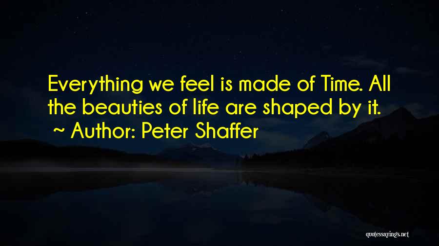 Feel The Life Quotes By Peter Shaffer