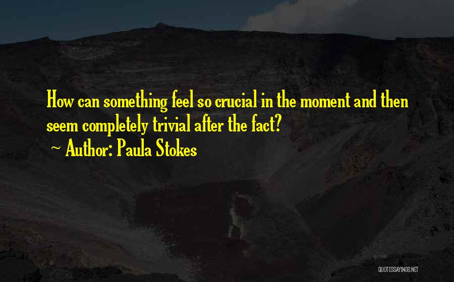 Feel The Moment Quotes By Paula Stokes