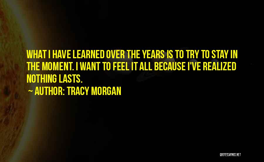 Feel The Moment Quotes By Tracy Morgan