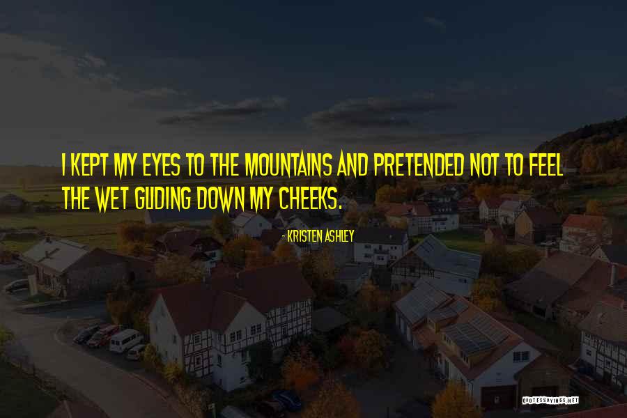 Feel The Mountains Quotes By Kristen Ashley Feel The Mountains Quotes By Kristen Ashley