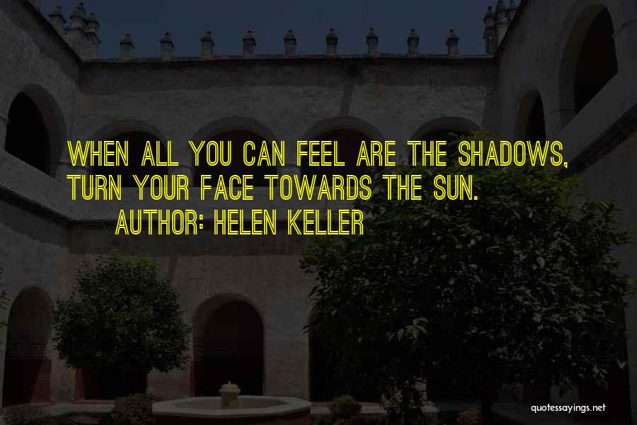Feel The Sun On Your Face Quotes By Helen Keller