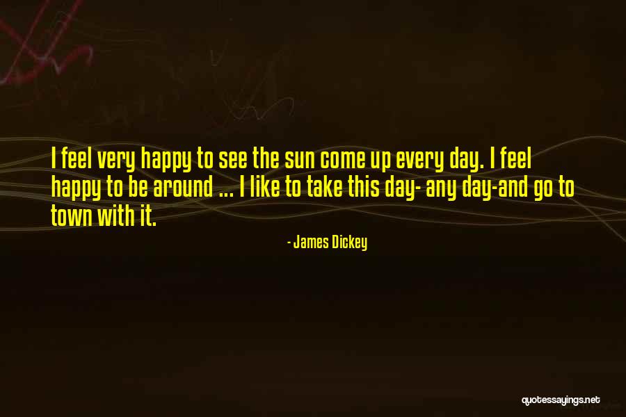 Feel The Sun Quotes By James Dickey