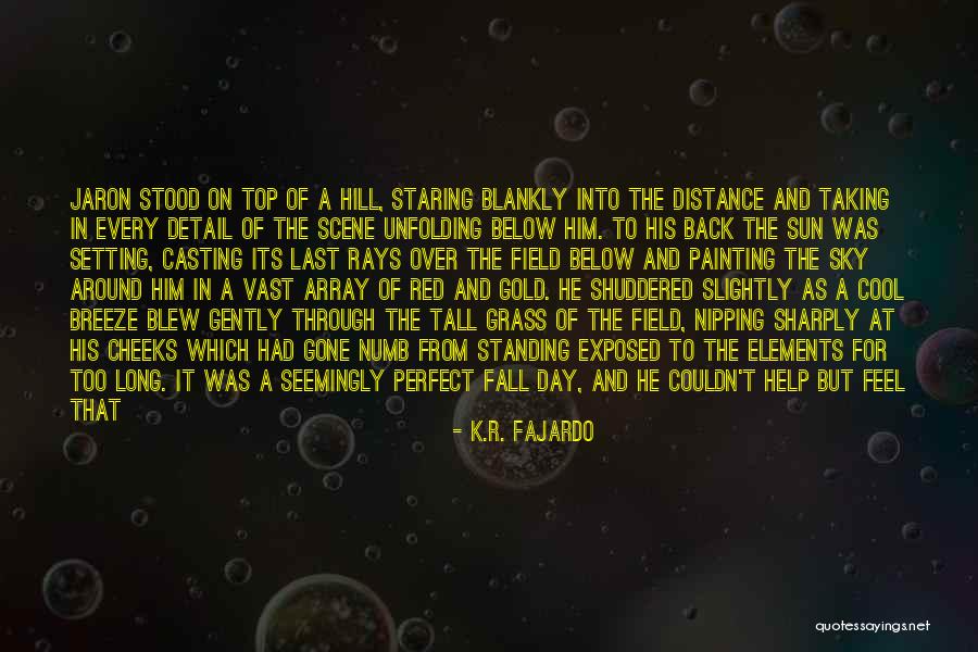 Feel The Sun Quotes By K.R. Fajardo Feel The Sun Quotes By K.R. Fajardo