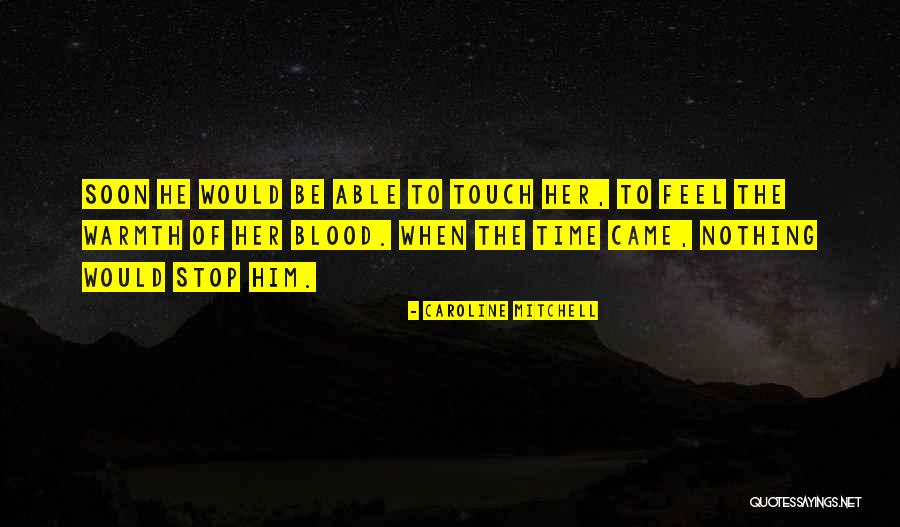 Feel The Warmth Quotes By Caroline Mitchell Feel The Warmth Quotes By Caroline Mitchell
