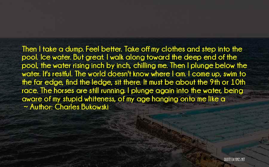 Feel The Water Quotes By Charles Bukowski