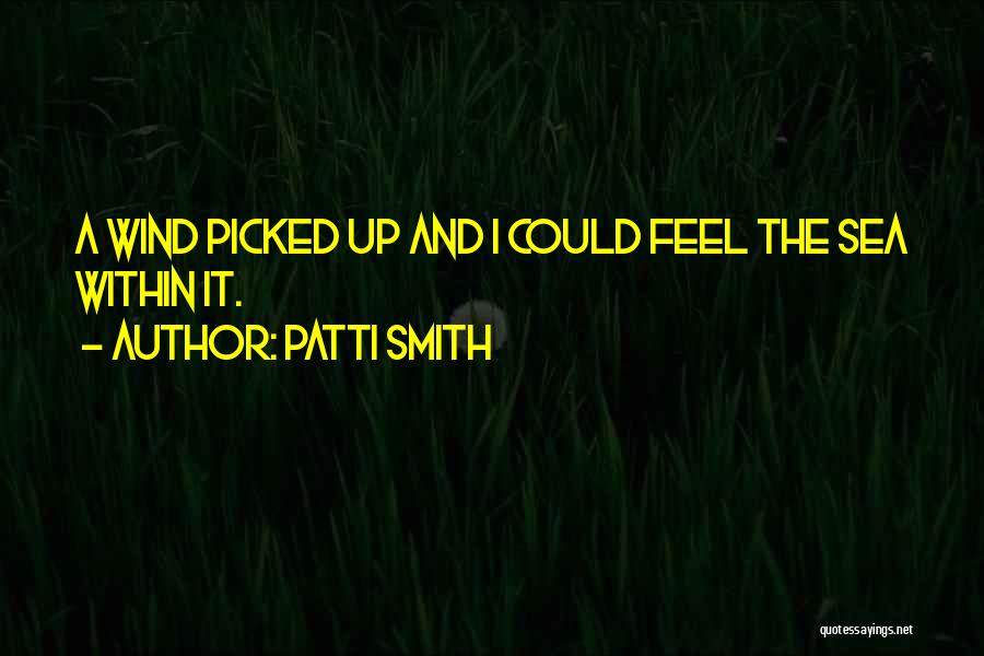 Feel The Wind Quotes By Patti Smith