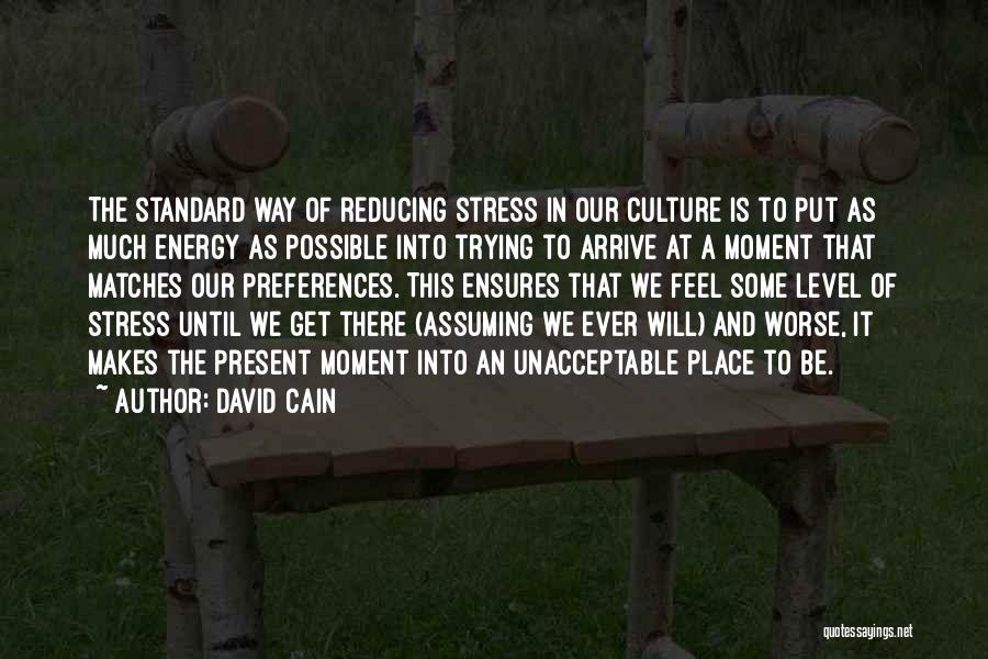 Feel This Moment Quotes By David Cain