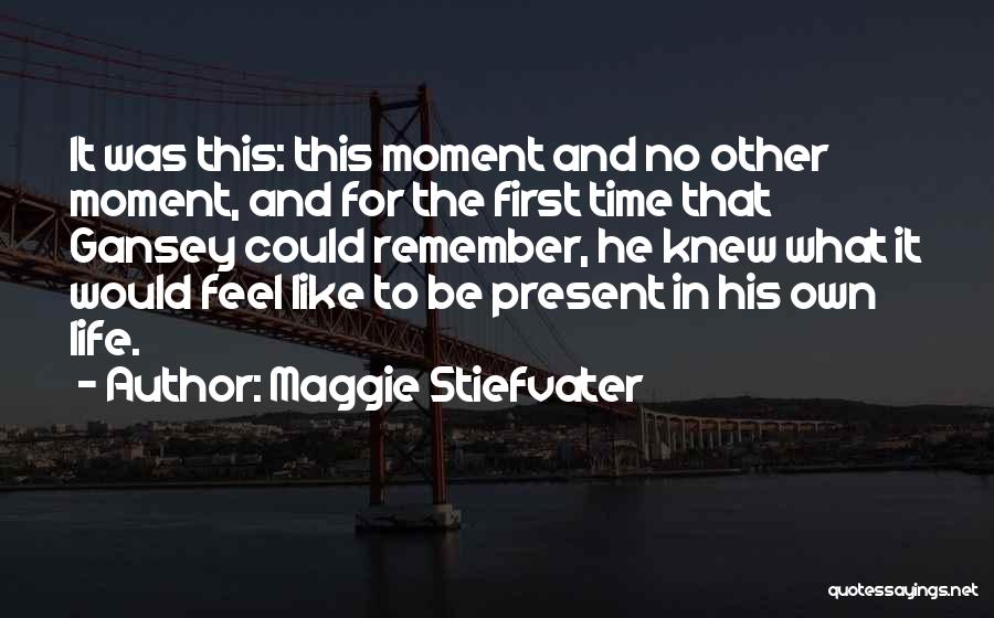Feel This Moment Quotes By Maggie Stiefvater