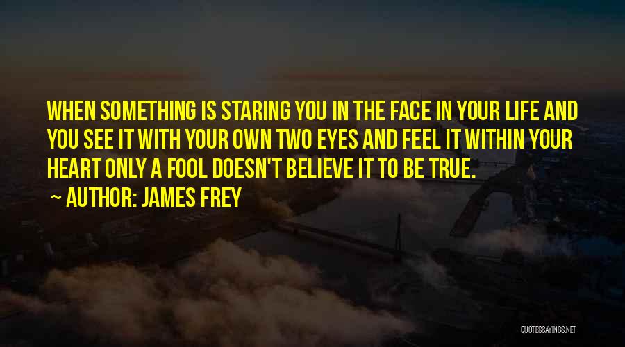 Feel With Your Heart Quotes By James Frey