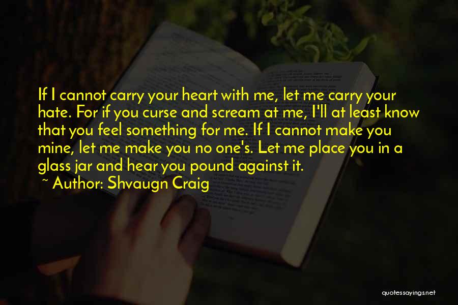 Feel With Your Heart Quotes By Shvaugn Craig