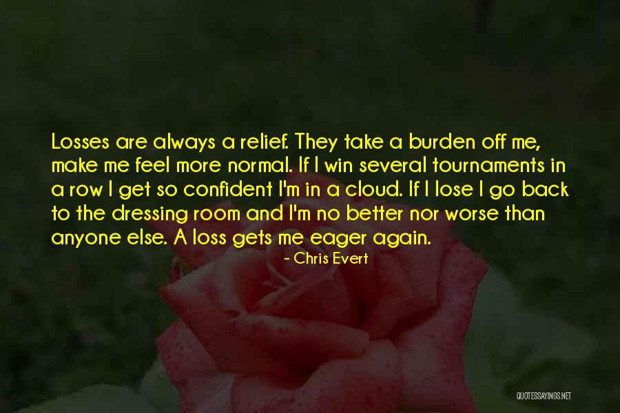 Feel Worse Than Quotes By Chris Evert Feel Worse Than Quotes By Chris Evert