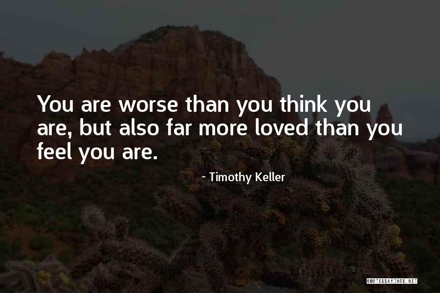 Feel Worse Than Quotes By Timothy Keller Feel Worse Than Quotes By Timothy Keller