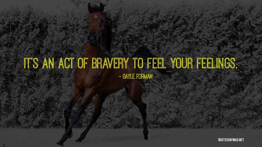 Feel Your Feelings Quotes By Gayle Forman Feel Your Feelings Quotes By Gayle Forman