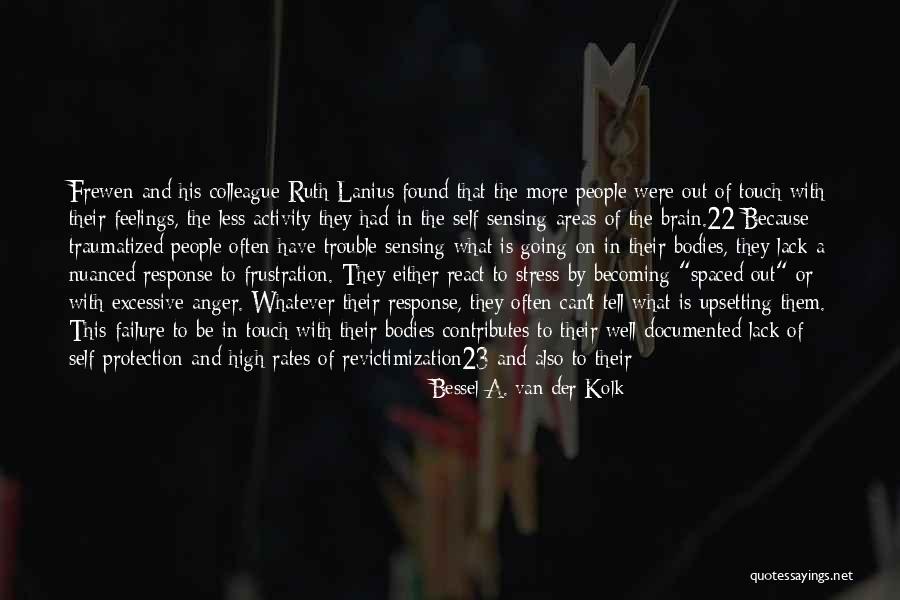 Feeling 22 Quotes By Bessel A. Van Der Kolk Feeling 22 Quotes By Bessel A. Van Der Kolk