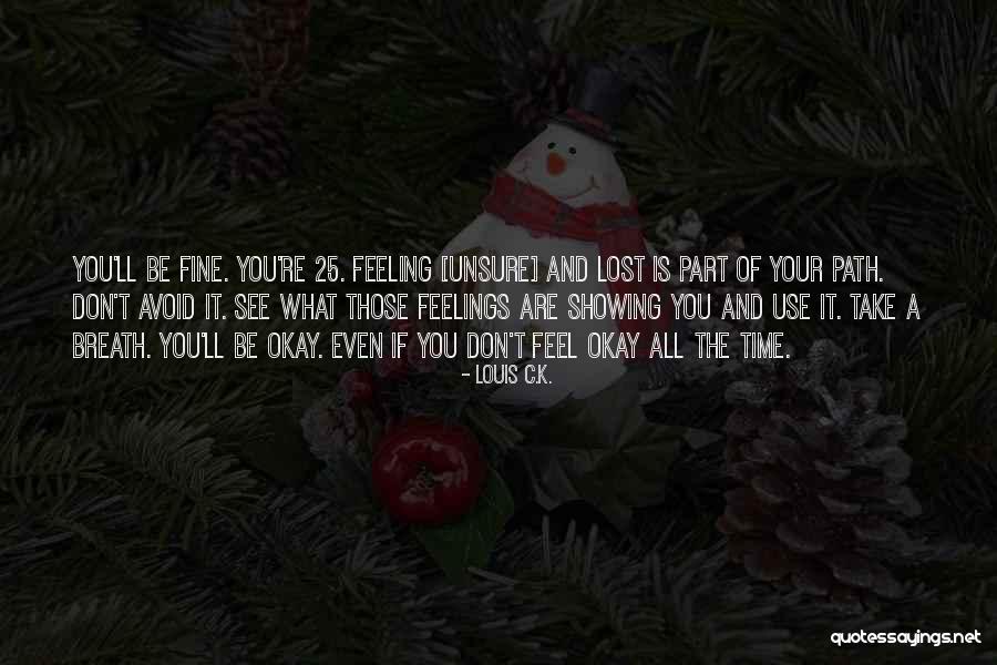 Feeling 25 Quotes By Louis C.K. Feeling 25 Quotes By Louis C.K.