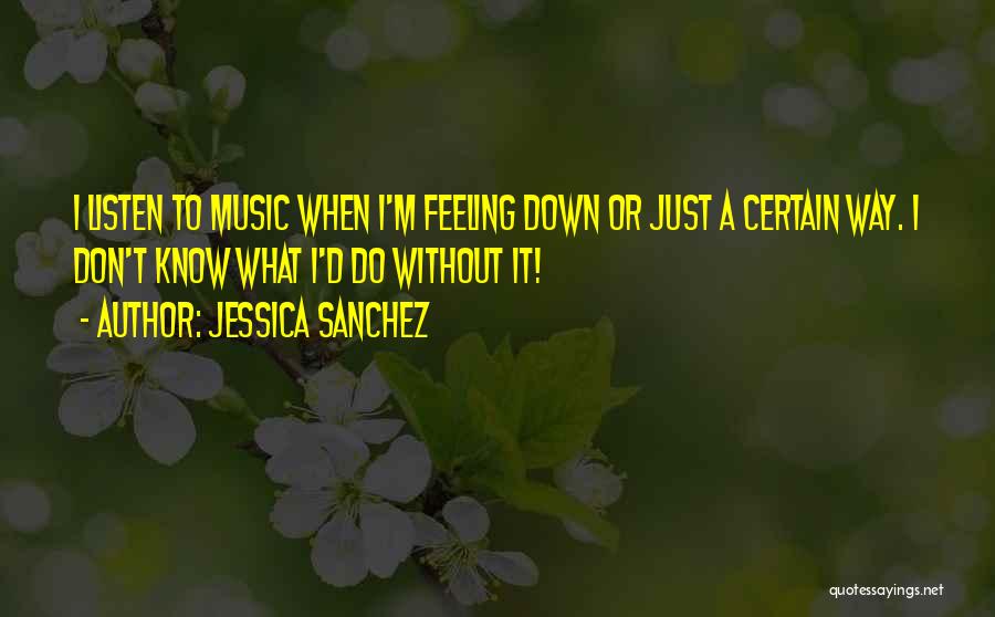 Feeling A Certain Way Quotes By Jessica Sanchez