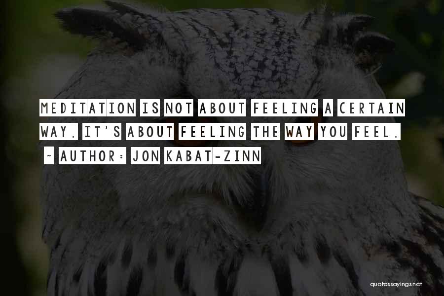 Feeling A Certain Way Quotes By Jon Kabat-Zinn