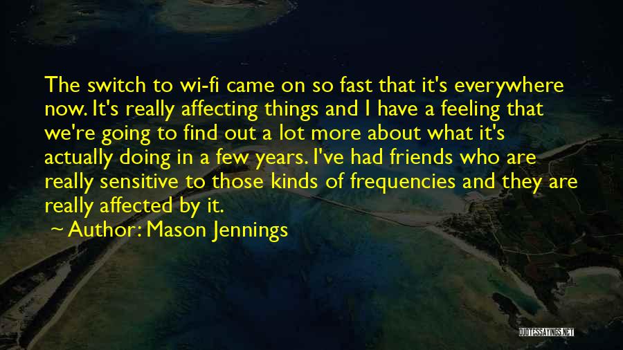 Feeling Affected Quotes By Mason Jennings