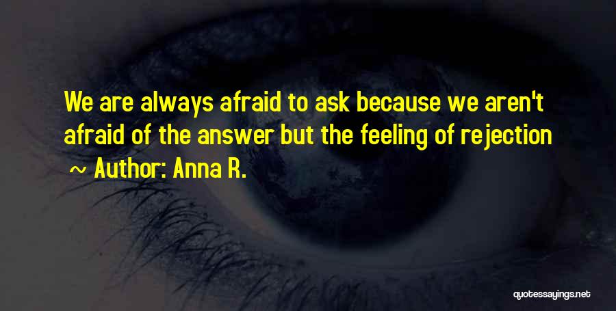 Feeling Afraid Quotes By Anna R.