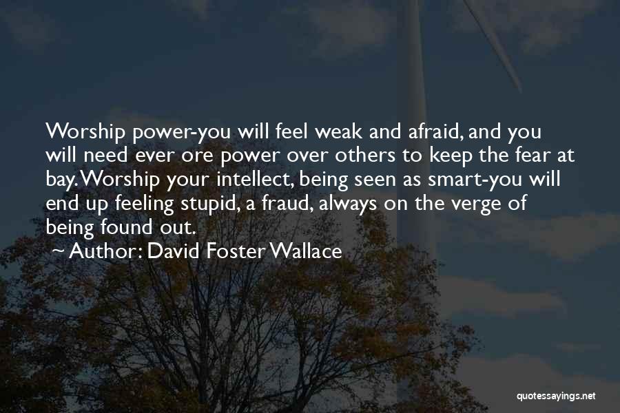 Feeling Afraid Quotes By David Foster Wallace