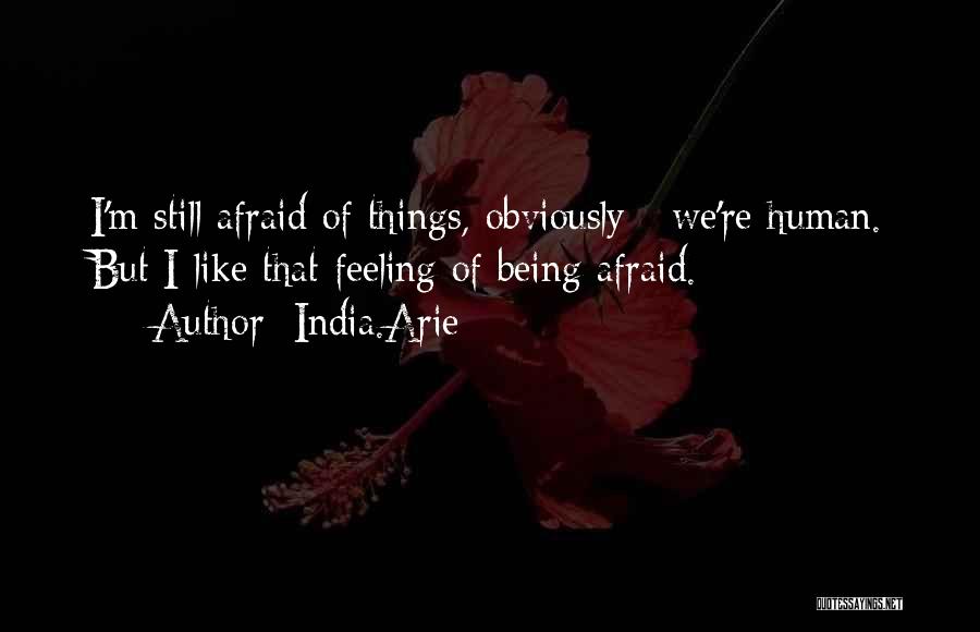 Feeling Afraid Quotes By India.Arie