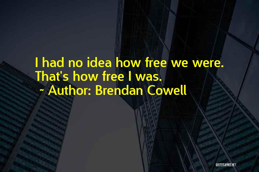 Feeling Alive And Free Quotes By Brendan Cowell