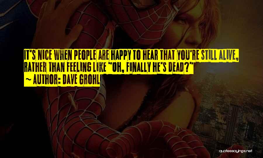 Feeling Alive And Happy Quotes By Dave Grohl