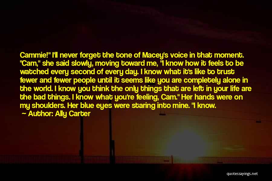 Feeling All Alone In The World Quotes By Ally Carter