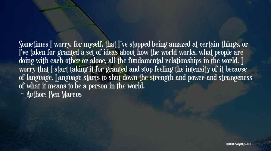 Feeling All Alone In The World Quotes By Ben Marcus