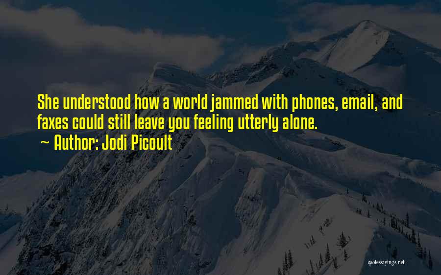 Feeling All Alone In The World Quotes By Jodi Picoult