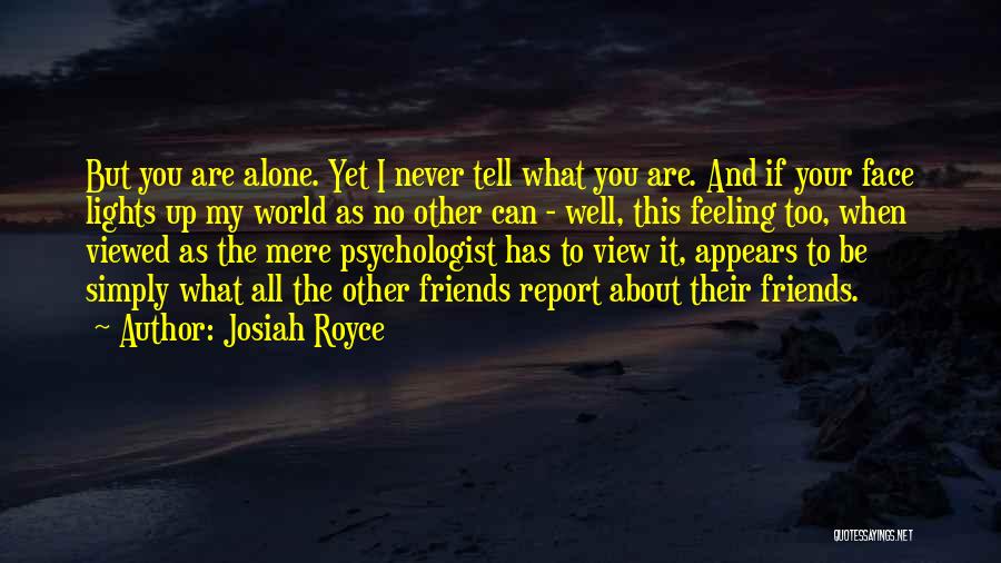 Feeling All Alone In The World Quotes By Josiah Royce