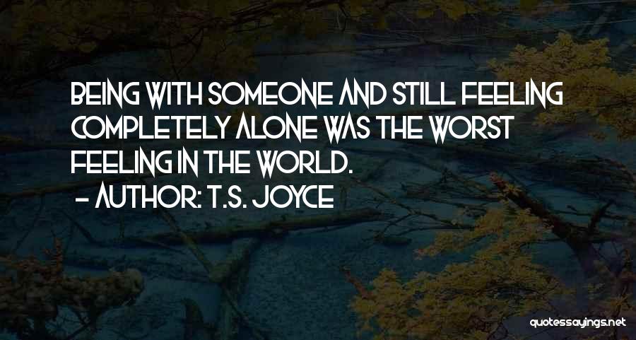 Feeling All Alone In The World Quotes By T.S. Joyce