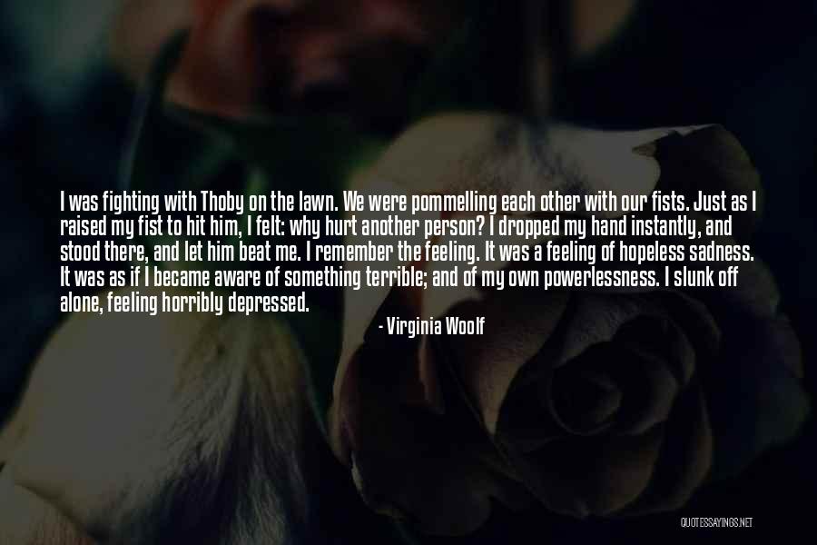 Feeling Alone And Depressed Quotes By Virginia Woolf Feeling Alone And Depressed Quotes By Virginia Woolf