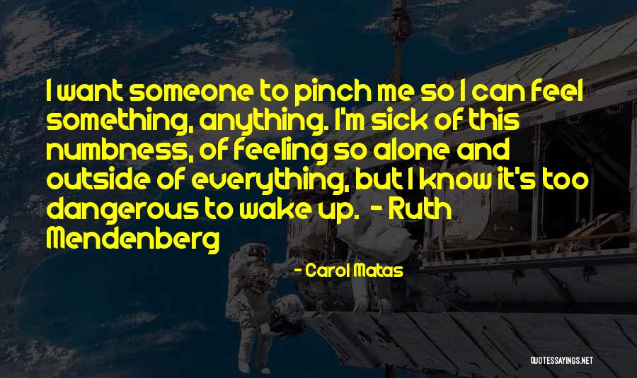 Feeling Alone And Sick Quotes By Carol Matas Feeling Alone And Sick Quotes By Carol Matas
