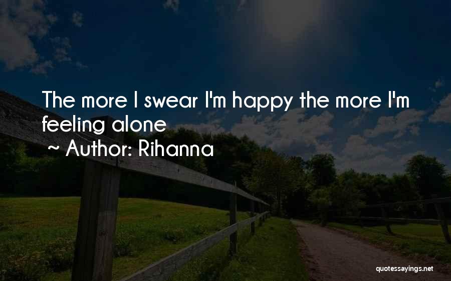 Feeling Alone But Happy Quotes By Rihanna