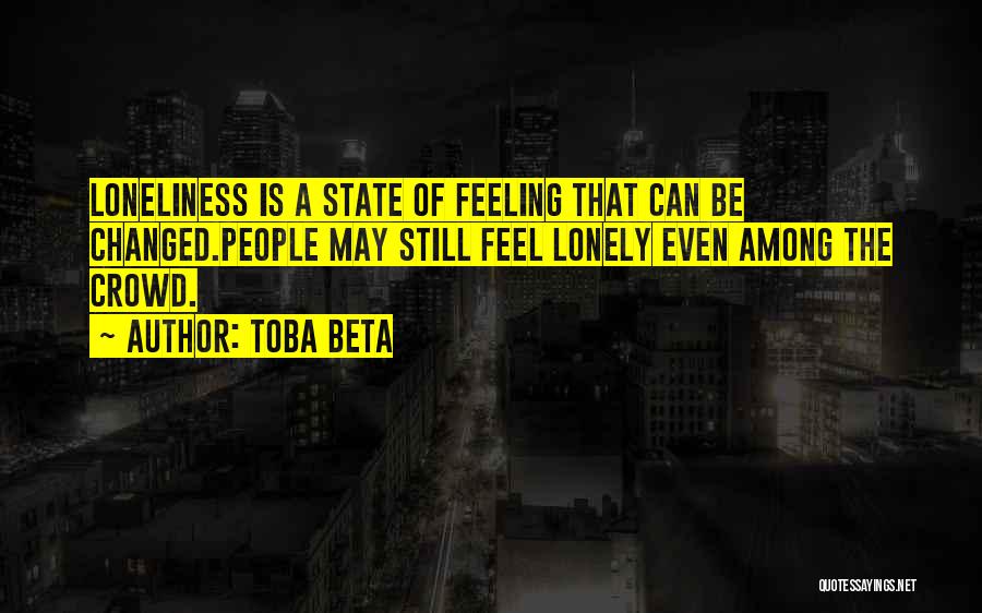 Feeling Alone In A Crowd Quotes By Toba Beta