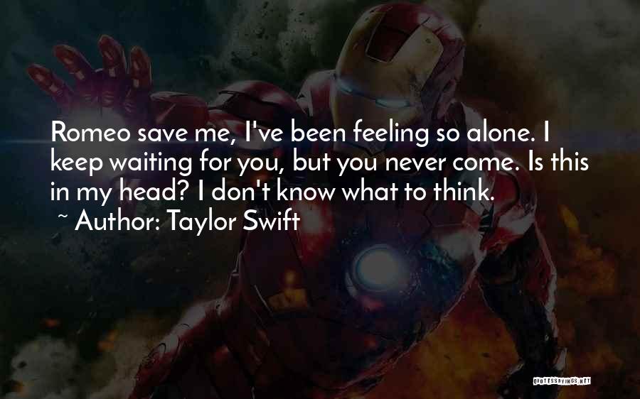 Feeling Alone In Love Quotes By Taylor Swift