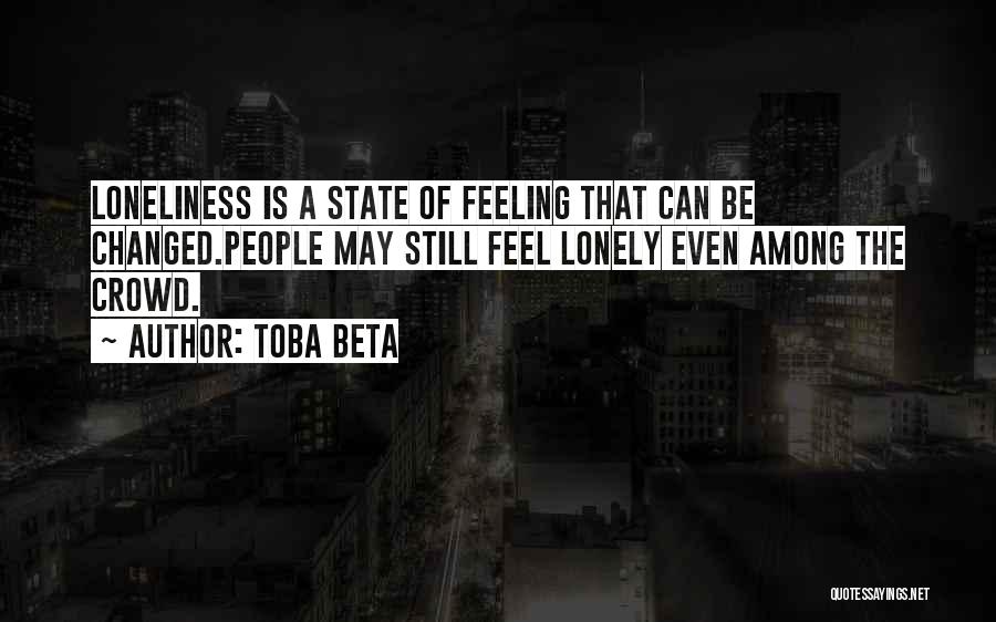 Feeling Alone In The Crowd Quotes By Toba Beta