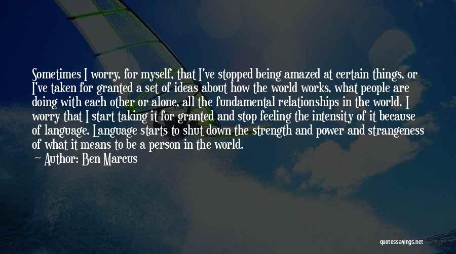 Feeling Alone In The World Quotes By Ben Marcus