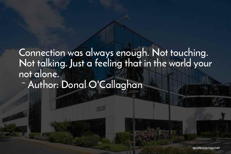 Feeling Alone In This World Quotes By Donal O'Callaghan