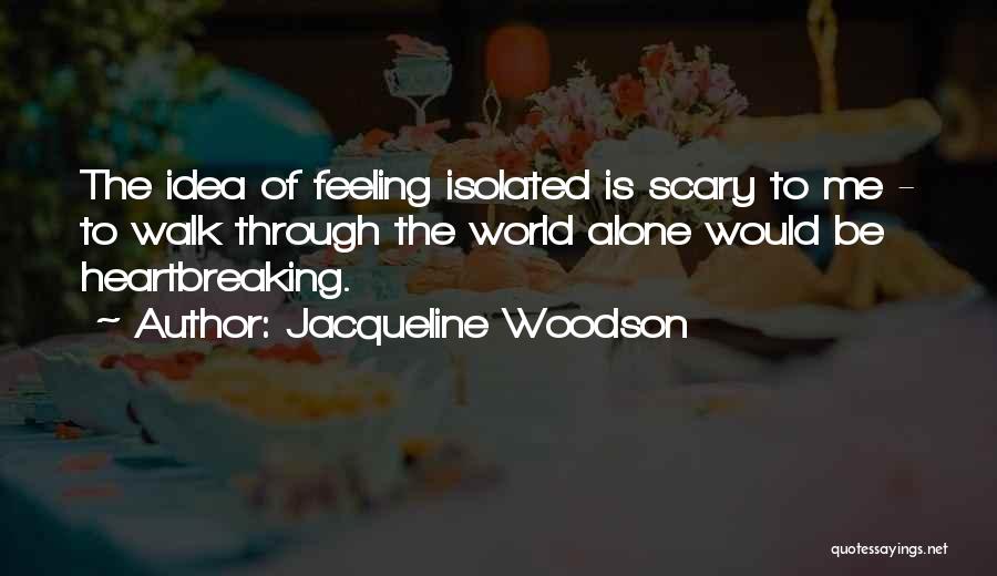 Feeling Alone In This World Quotes By Jacqueline Woodson