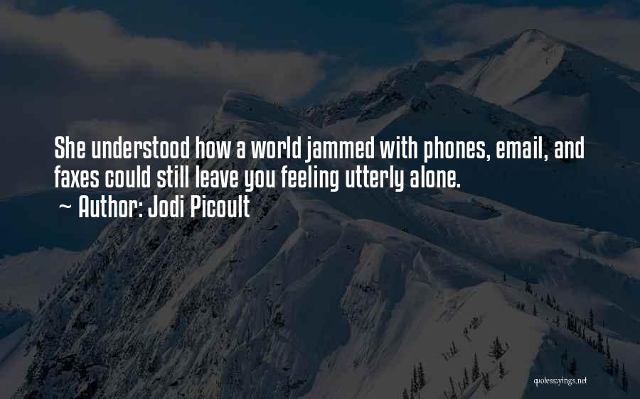 Feeling Alone In This World Quotes By Jodi Picoult