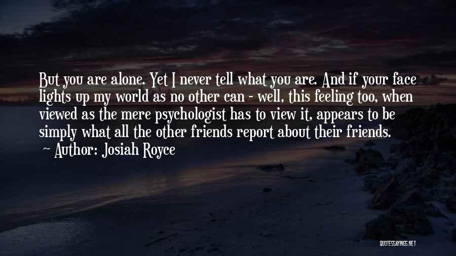 Feeling Alone In This World Quotes By Josiah Royce
