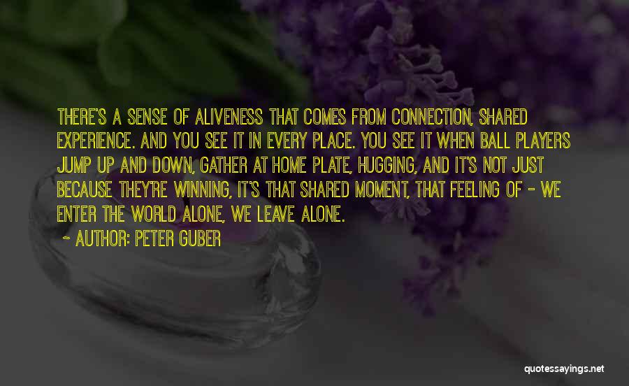 Feeling Alone In This World Quotes By Peter Guber