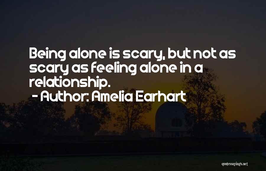 Feeling Alone While In A Relationship Quotes By Amelia Earhart