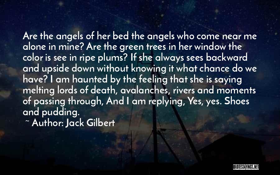 Feeling Alone Without Her Quotes By Jack Gilbert
