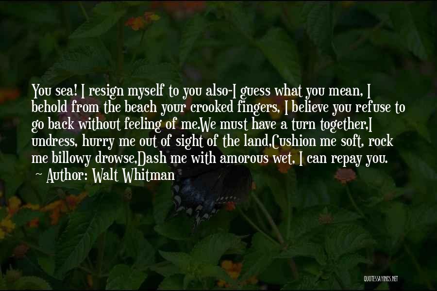 Feeling Amorous Quotes By Walt Whitman